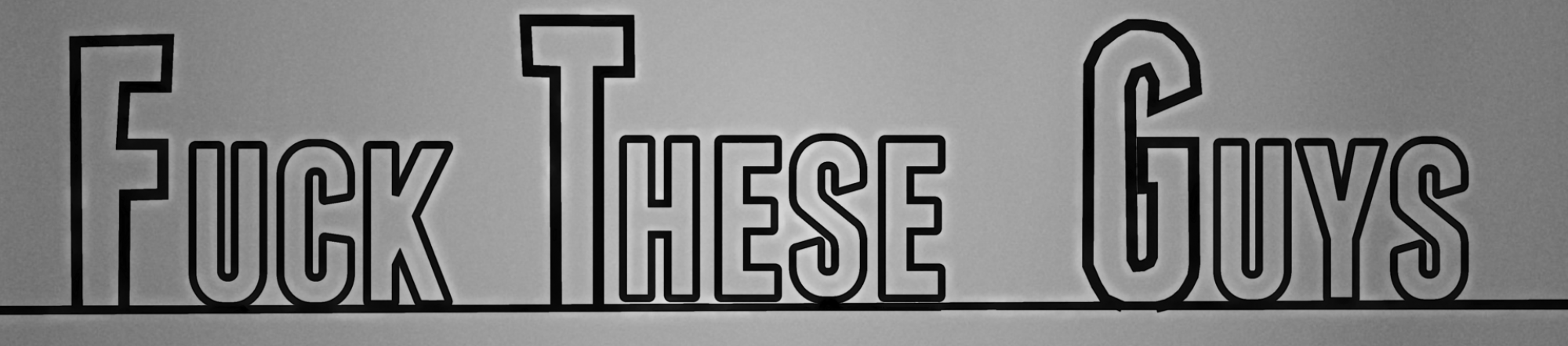 Fuck These Guys- The Web Series